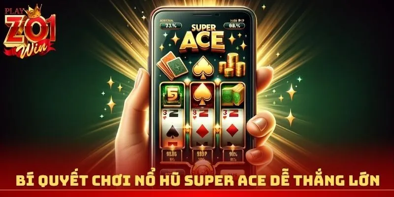 Bí quyết chơi nổ hũ Super Ace dễ thắng lớn