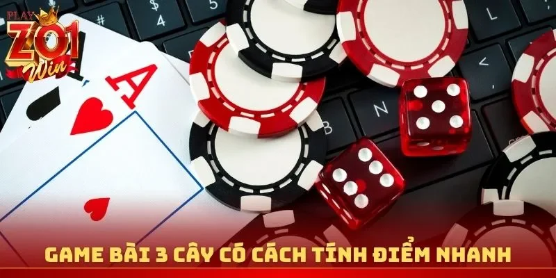 Game bài 3 Cây có cách tính điểm nhanh