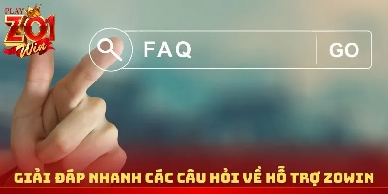 Giải đáp nhanh các câu hỏi về hỗ trợ Zowin