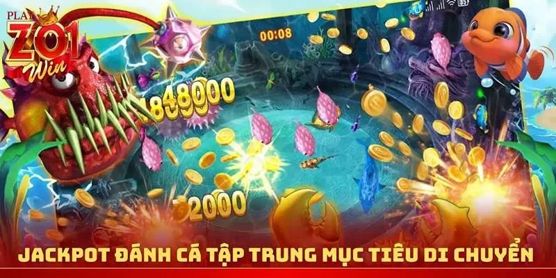 Jackpot Đánh Cá tập trung mục tiêu di chuyển theo cụm