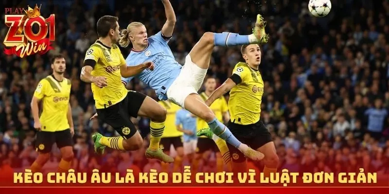 Kèo châu Âu là kèo dễ chơi vì luật đơn giản