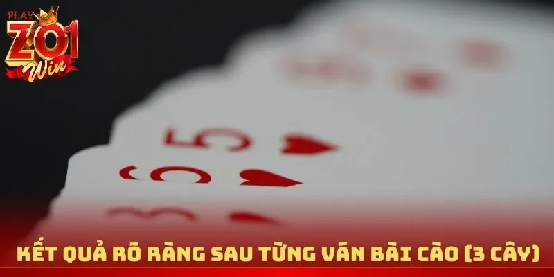 Kết quả rõ ràng sau từng ván bài cào (3 cây)