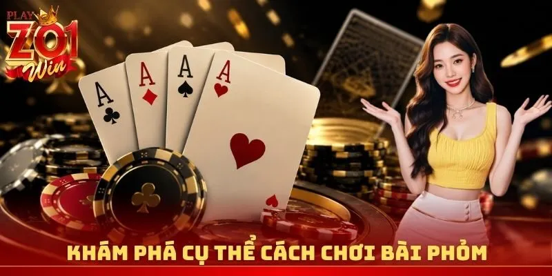 Khám phá cụ thể cách chơi bài Phỏm