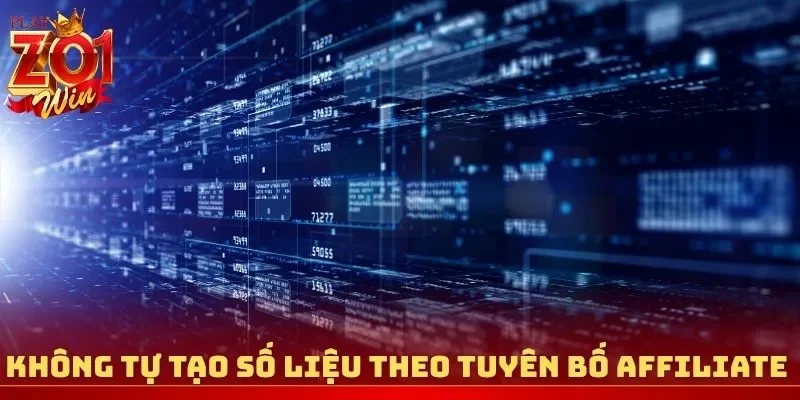 Không tự tạo số liệu theo nguyên tắc tuyên bố affiliate