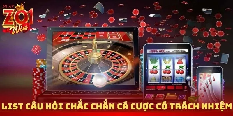 List câu hỏi chắc chắn cá cược có trách nhiệm