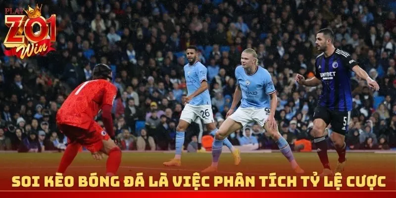 Soi kèo bóng đá là quá trình phân tích tỷ lệ cược