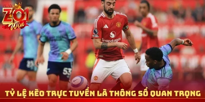 Tỷ lệ kèo trực tuyến là thông số quan trọng trong bóng đá