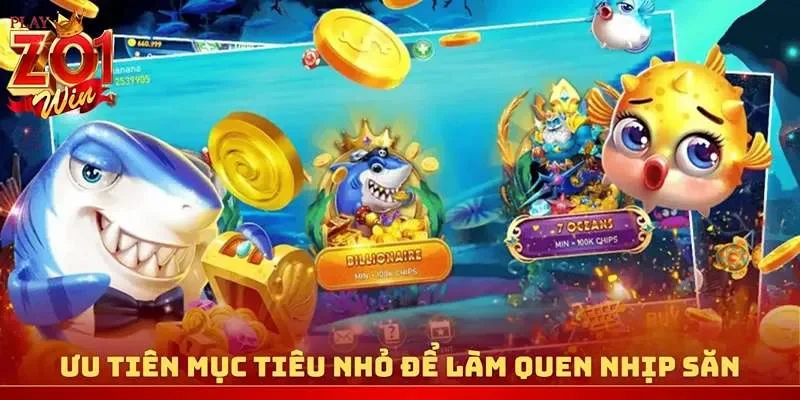 Ưu tiên mục tiêu nhỏ để làm quen nhịp săn